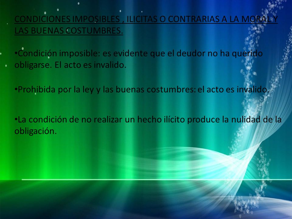 CONDICIONES IMPOSIBLES , ILICITAS O CONTRARIAS A LA MORAL Y LAS BUENAS COSTUMBRES.