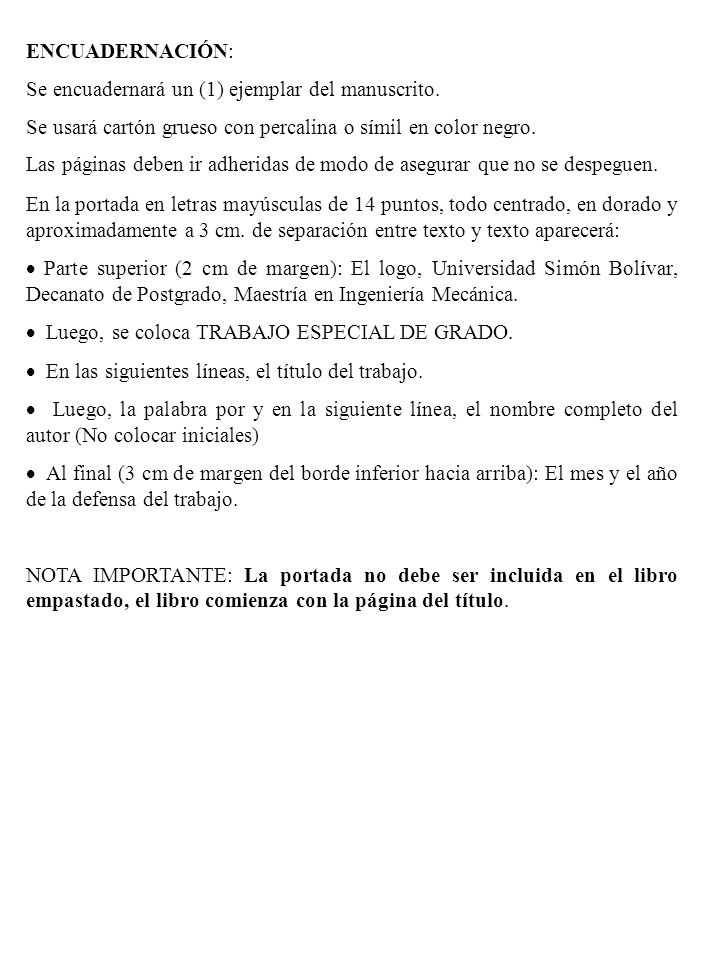 ENCUADERNACIÓN: Se encuadernará un (1) ejemplar del manuscrito. Se usará cartón grueso con percalina o símil en color negro.