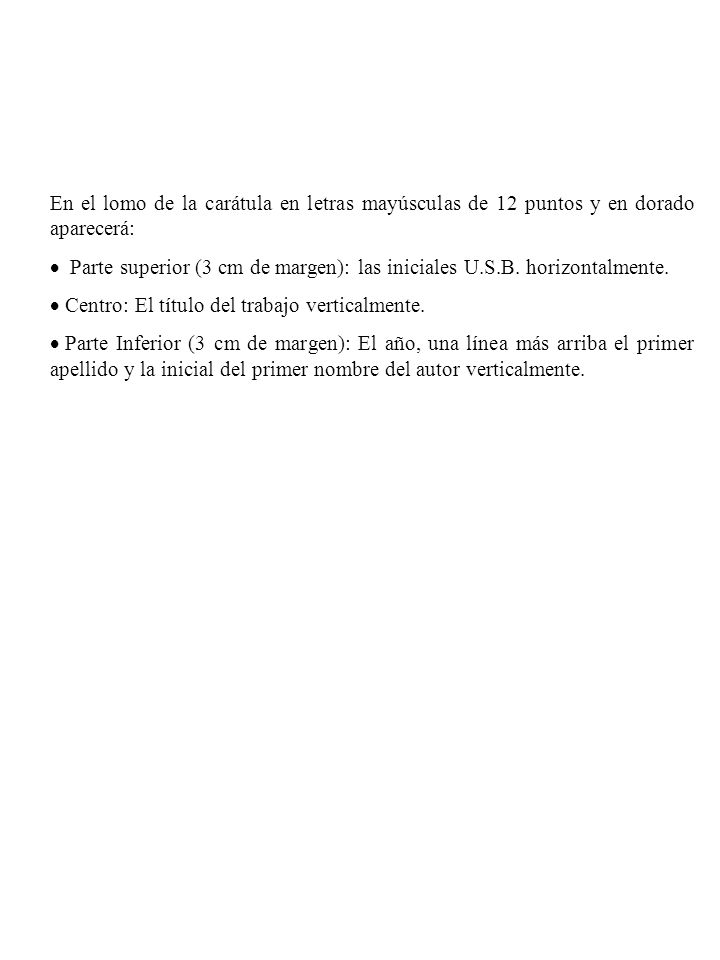 En el lomo de la carátula en letras mayúsculas de 12 puntos y en dorado aparecerá: