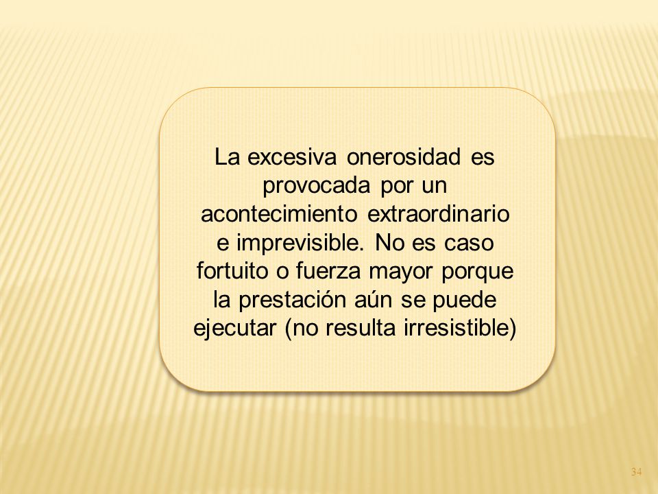 La excesiva onerosidad es provocada por un acontecimiento extraordinario e imprevisible.