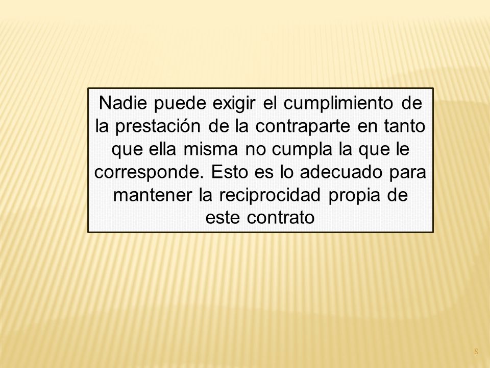 Nadie puede exigir el cumplimiento de la prestación de la contraparte en tanto que ella misma no cumpla la que le corresponde.