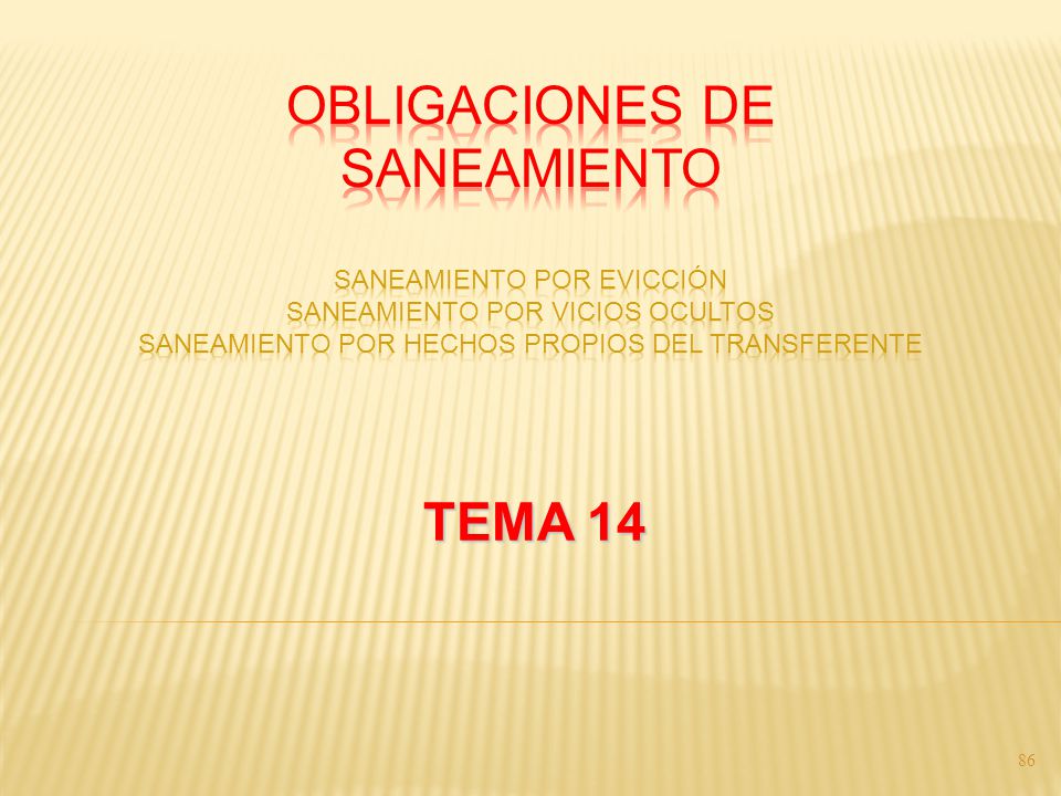 OBLIGACIONES DE SANEAMIENTO SANEAMIENTO POR EVICCIÓN SANEAMIENTO POR VICIOS OCULTOS SANEAMIENTO POR HECHOS PROPIOS DEL TRANSFERENTE