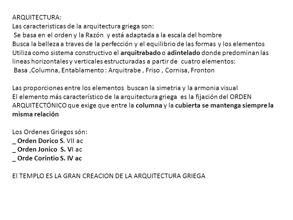 ARQUITECTURA: Las caracteristicas de la arquitectura griega son: Se basa en el orden y la Razón y está adaptada a la escala del hombre.