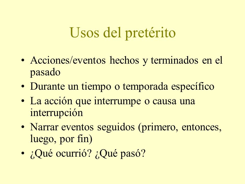 Usos del pretérito Acciones/eventos hechos y terminados en el pasado