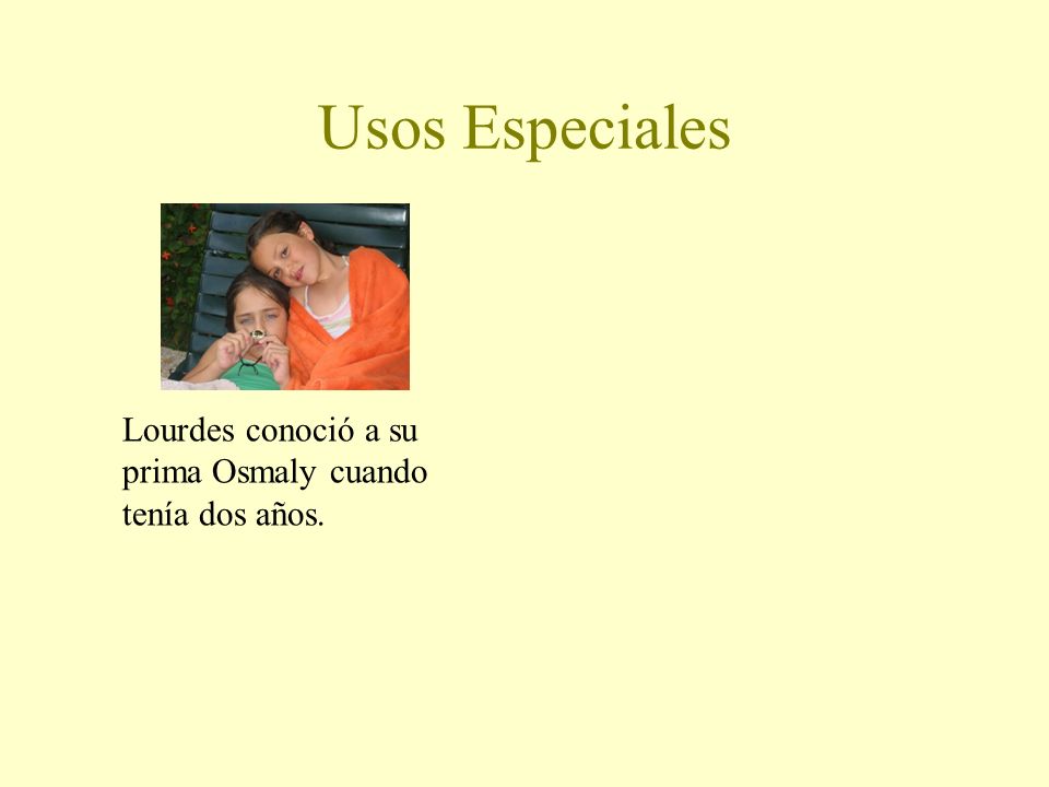 Usos Especiales Lourdes conoció a su prima Osmaly cuando tenía dos años.