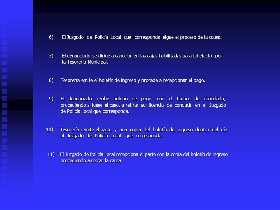 6) El Juzgado de Policía Local que corresponda sigue el proceso de la causa.