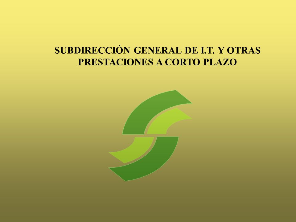 SUBDIRECCIÓN GENERAL DE I.T. Y OTRAS PRESTACIONES A CORTO PLAZO
