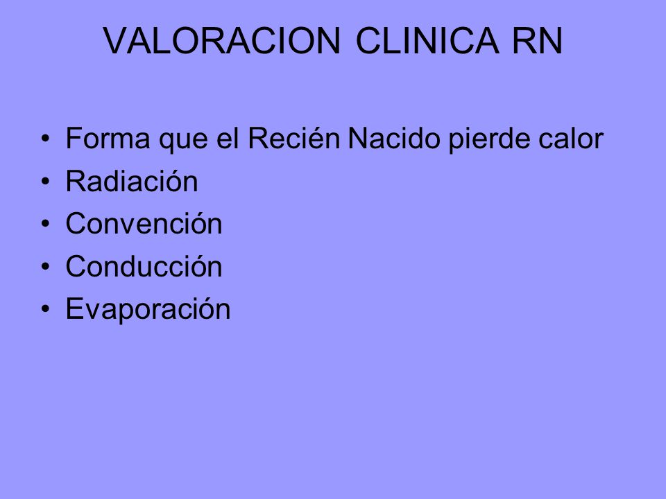 VALORACION CLINICA RN Forma que el Recién Nacido pierde calor