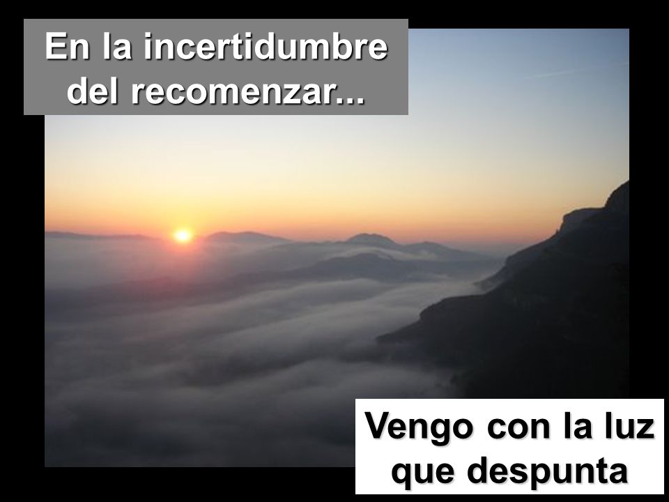 En la incertidumbre del recomenzar... Vengo con la luz que despunta