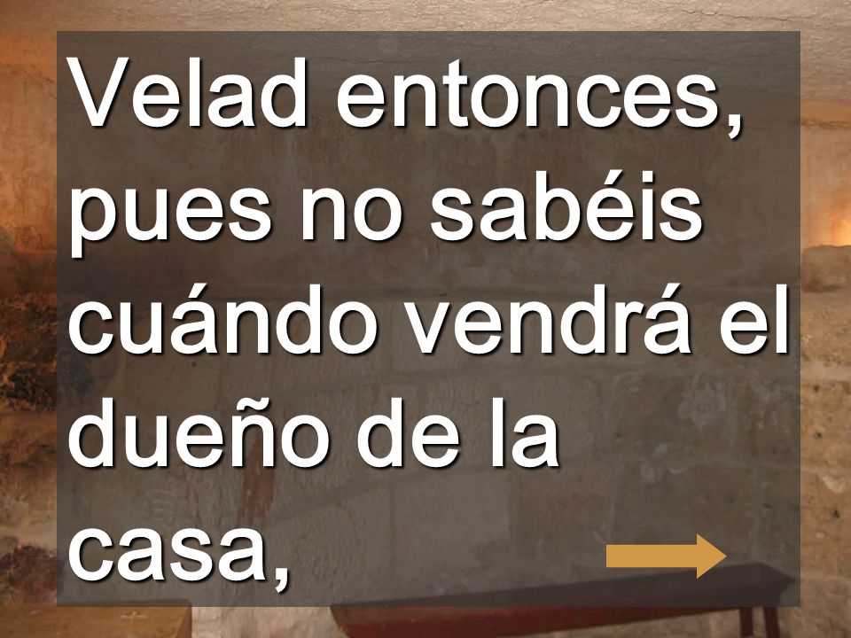 Velad entonces, pues no sabéis cuándo vendrá el dueño de la casa,