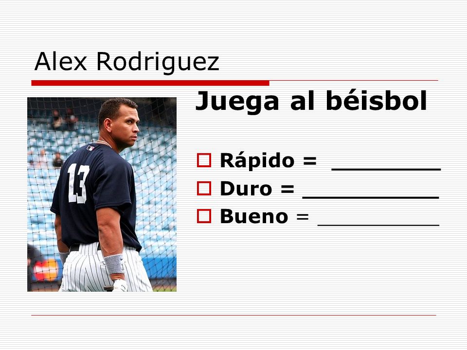 Juega al béisbol Alex Rodriguez Rápido = ________ Duro = __________