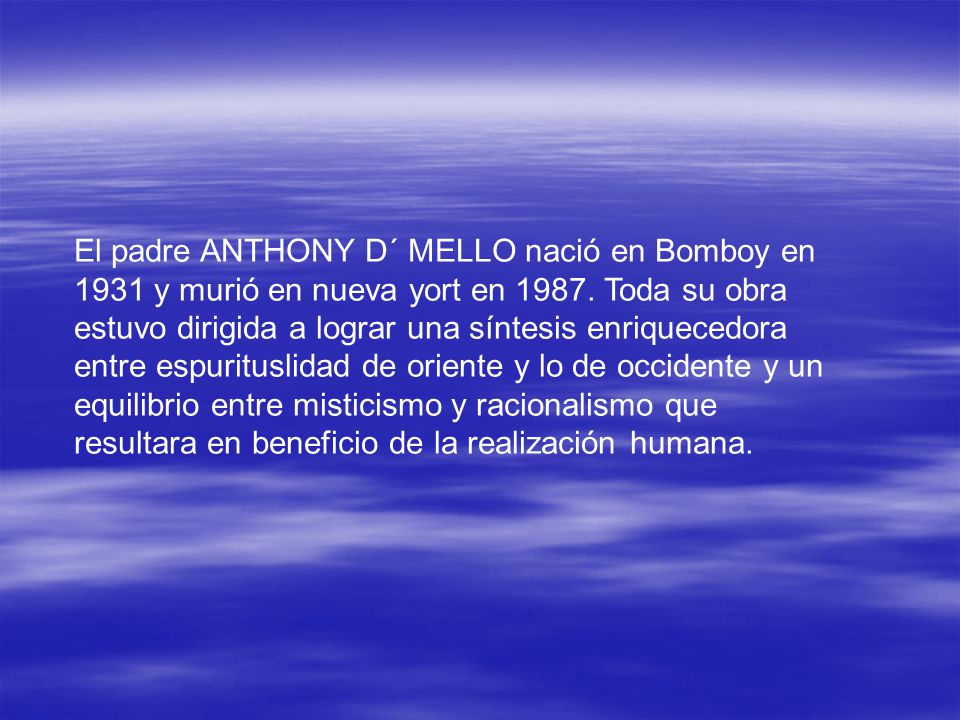 El padre ANTHONY D´ MELLO nació en Bomboy en 1931 y murió en nueva yort en 1987.