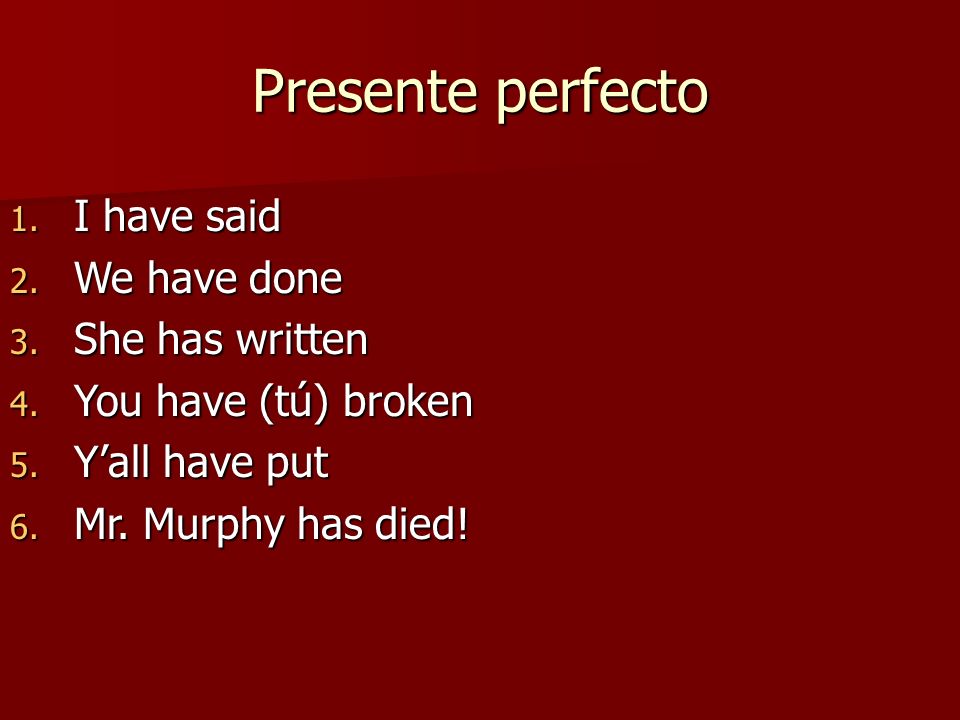 Presente perfecto I have said We have done She has written