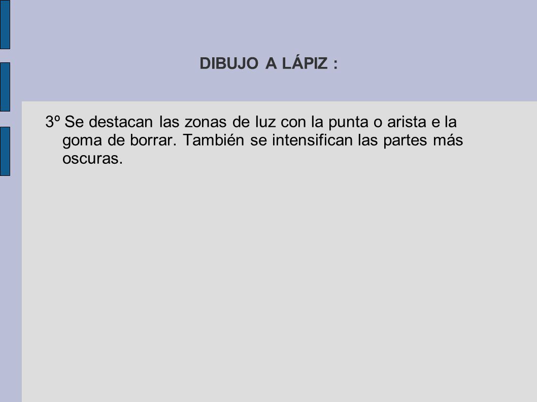 DIBUJO A LÁPIZ : 3º Se destacan las zonas de luz con la punta o arista e la goma de borrar.