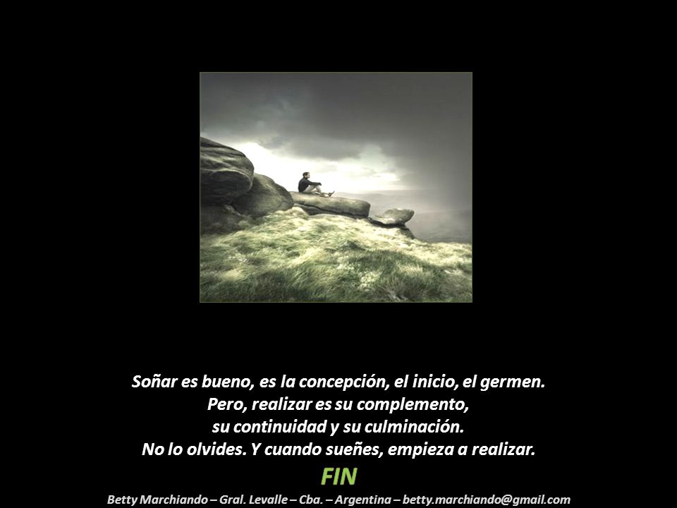 Soñar es bueno, es la concepción, el inicio, el germen