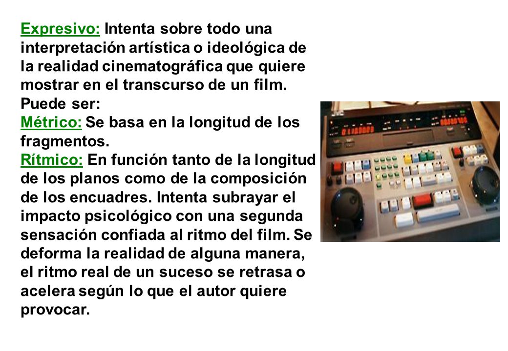 Expresivo: Intenta sobre todo una interpretación artística o ideológica de la realidad cinematográfica que quiere mostrar en el transcurso de un film.