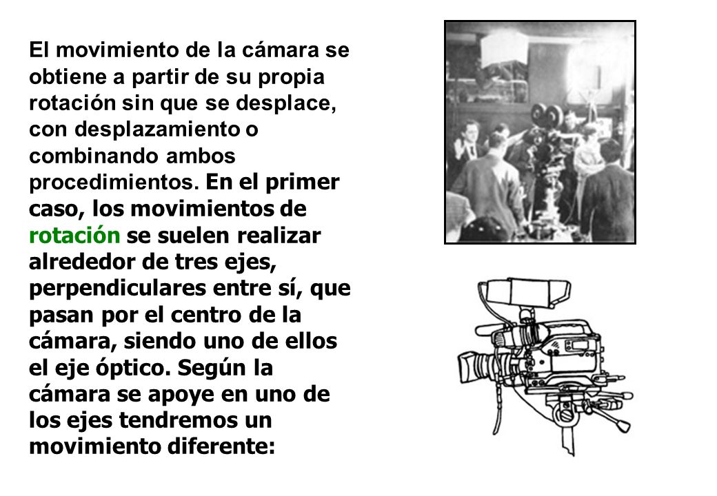 El movimiento de la cámara se obtiene a partir de su propia rotación sin que se desplace, con desplazamiento o combinando ambos procedimientos.