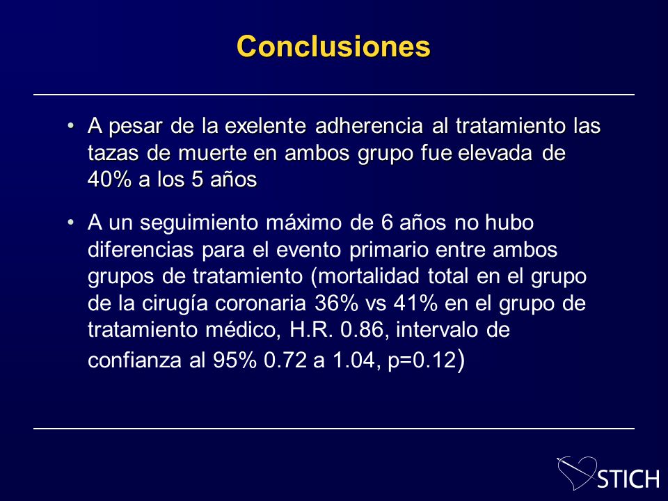 Conclusiones A pesar de la exelente adherencia al tratamiento las tazas de muerte en ambos grupo fue elevada de 40% a los 5 años.