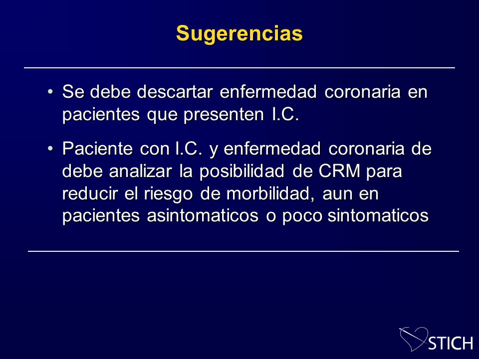 Sugerencias Se debe descartar enfermedad coronaria en pacientes que presenten I.C.