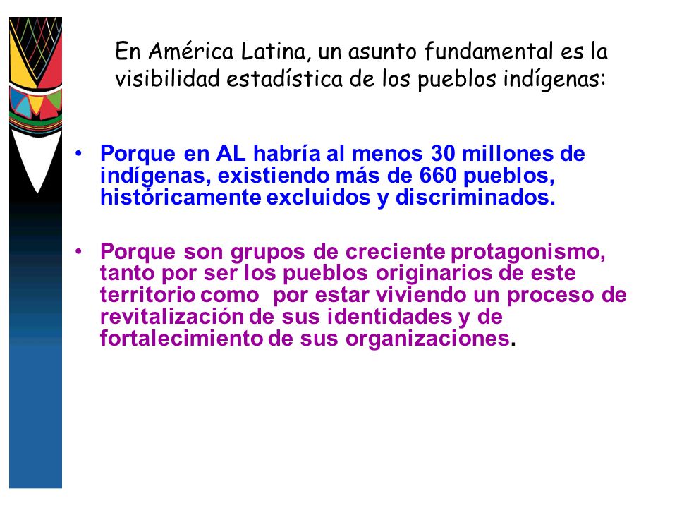 En América Latina, un asunto fundamental es la visibilidad estadística de los pueblos indígenas: