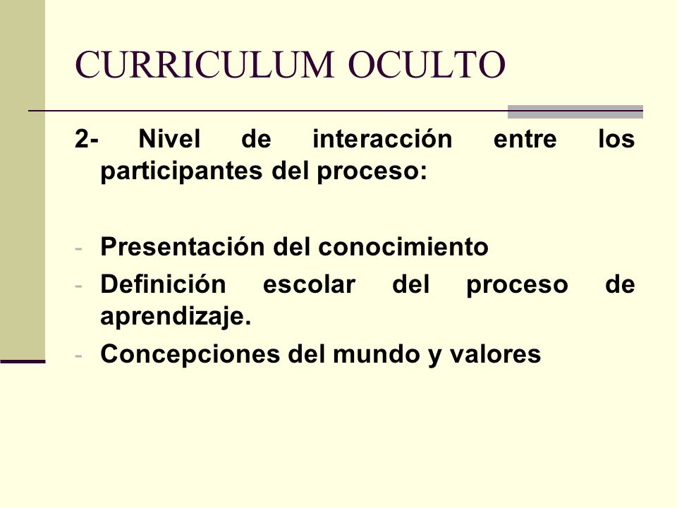 CURRICULUM OCULTO 2- Nivel de interacción entre los participantes del proceso: Presentación del conocimiento.