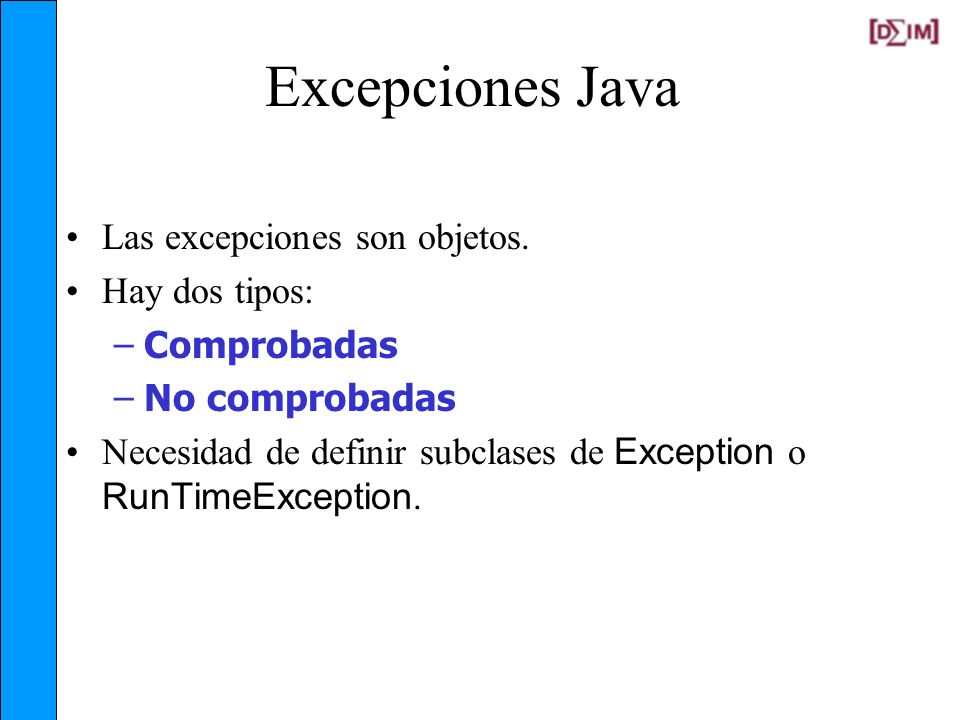 Excepciones Java Las excepciones son objetos. Hay dos tipos: