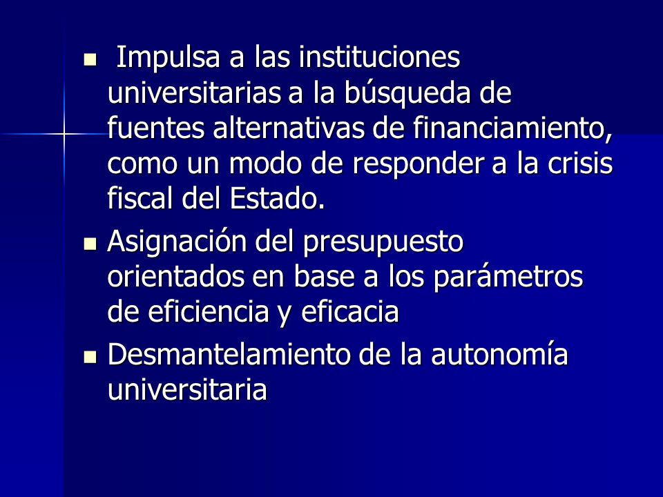 Impulsa a las instituciones universitarias a la búsqueda de fuentes alternativas de financiamiento, como un modo de responder a la crisis fiscal del Estado.