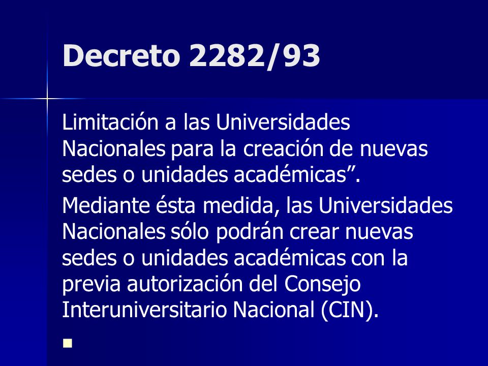 Decreto 2282/93 Limitación a las Universidades Nacionales para la creación de nuevas sedes o unidades académicas .