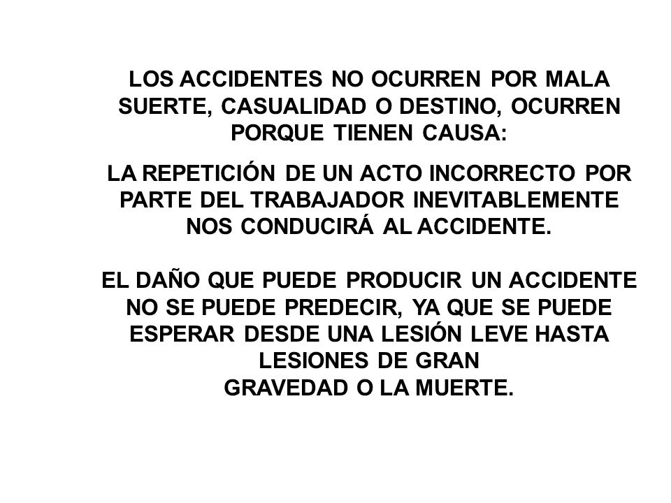 LOS ACCIDENTES NO OCURREN POR MALA SUERTE, CASUALIDAD O DESTINO, OCURREN PORQUE TIENEN CAUSA: