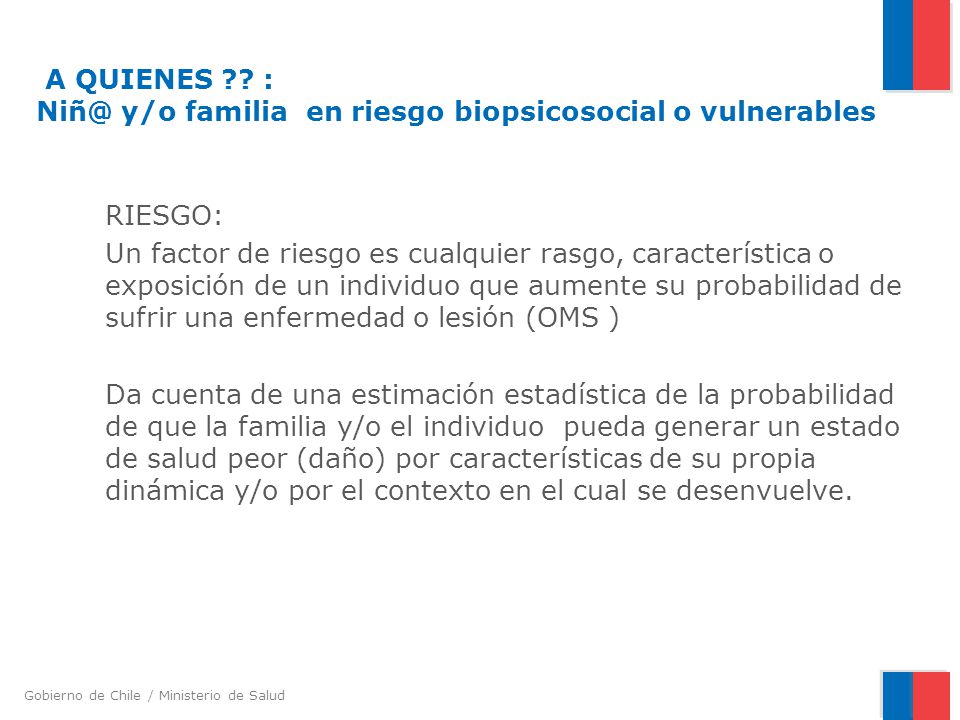 A QUIENES : y/o familia en riesgo biopsicosocial o vulnerables
