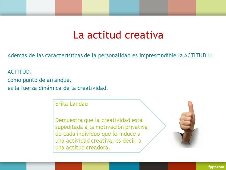 La actitud creativa Además de las características de la personalidad es imprescindible la ACTITUD !!