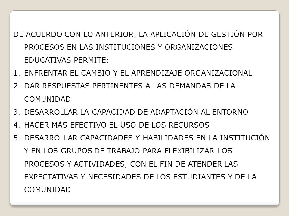 DE ACUERDO CON LO ANTERIOR, LA APLICACIÓN DE GESTIÓN POR PROCESOS EN LAS INSTITUCIONES Y ORGANIZACIONES EDUCATIVAS PERMITE: