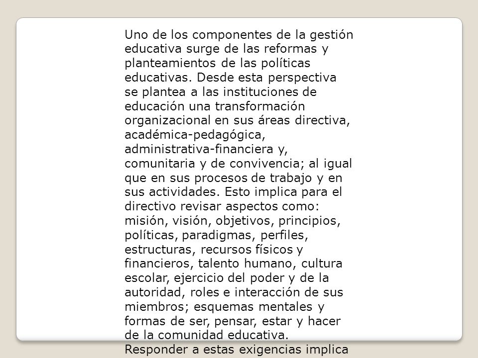 Uno de los componentes de la gestión educativa surge de las reformas y planteamientos de las políticas educativas.
