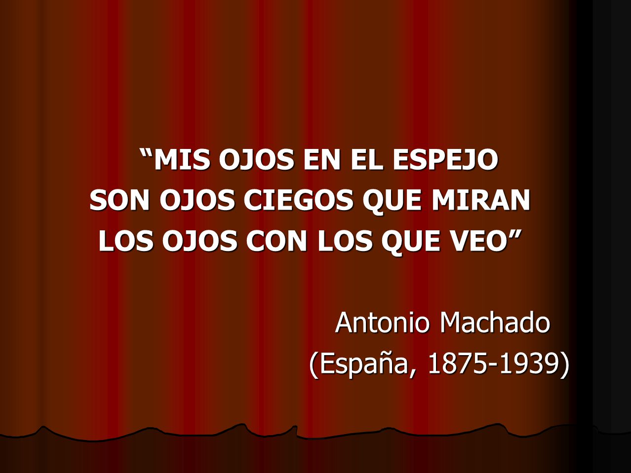 MIS OJOS EN EL ESPEJO SON OJOS CIEGOS QUE MIRAN. LOS OJOS CON LOS QUE VEO Antonio Machado.