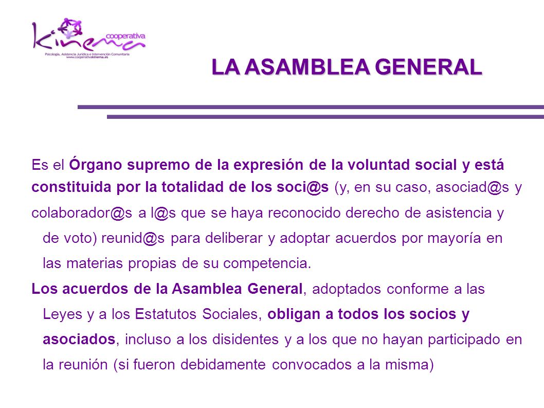 LA ASAMBLEA GENERAL Es el Órgano supremo de la expresión de la voluntad social y está.