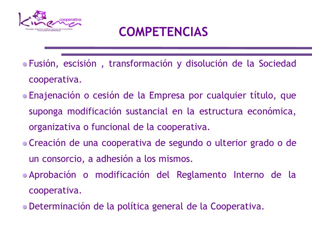 COMPETENCIAS Fusión, escisión , transformación y disolución de la Sociedad cooperativa.