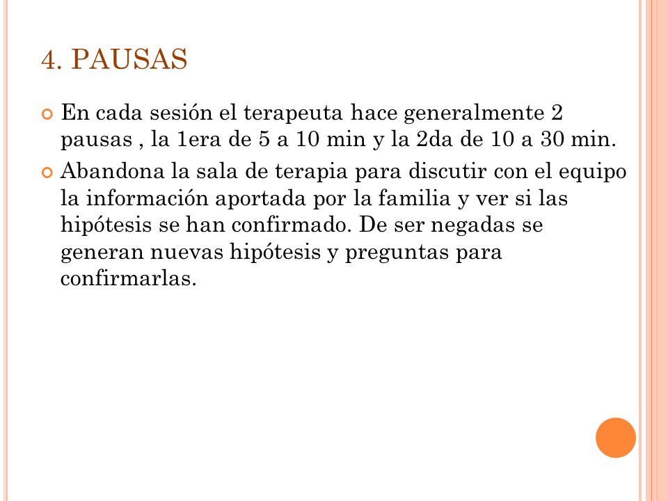4. PAUSAS En cada sesión el terapeuta hace generalmente 2 pausas , la 1era de 5 a 10 min y la 2da de 10 a 30 min.