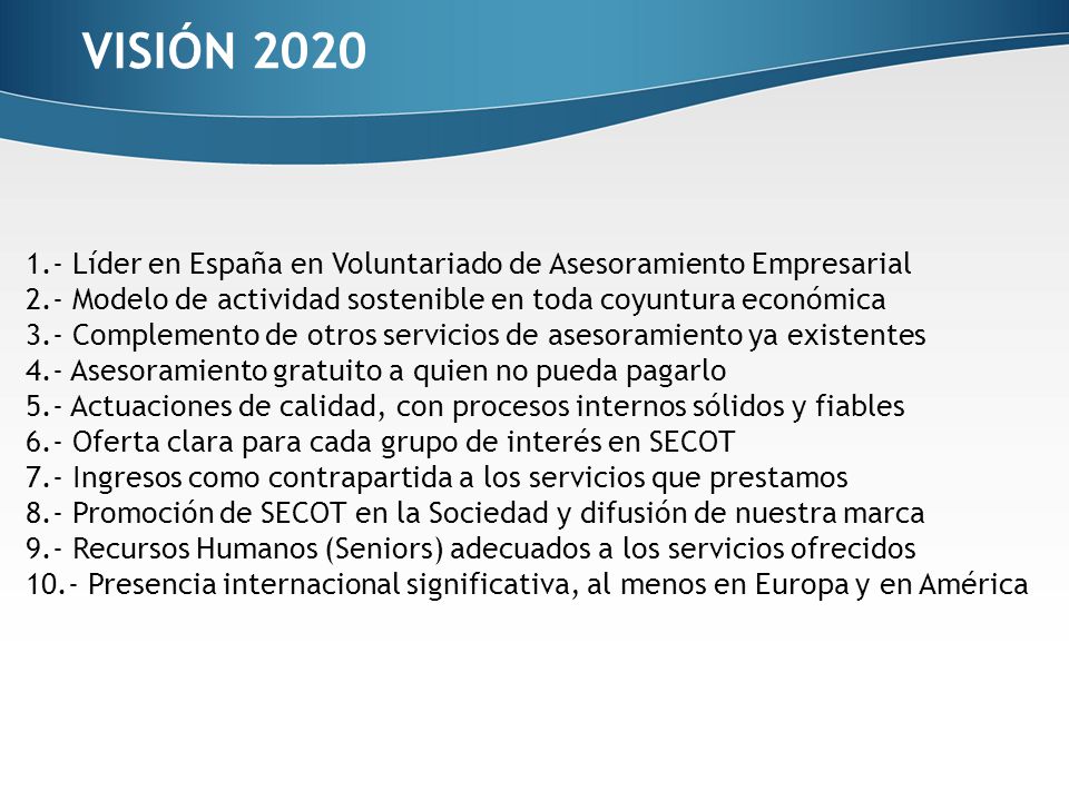 VISIÓN Líder en España en Voluntariado de Asesoramiento Empresarial. 2.- Modelo de actividad sostenible en toda coyuntura económica.