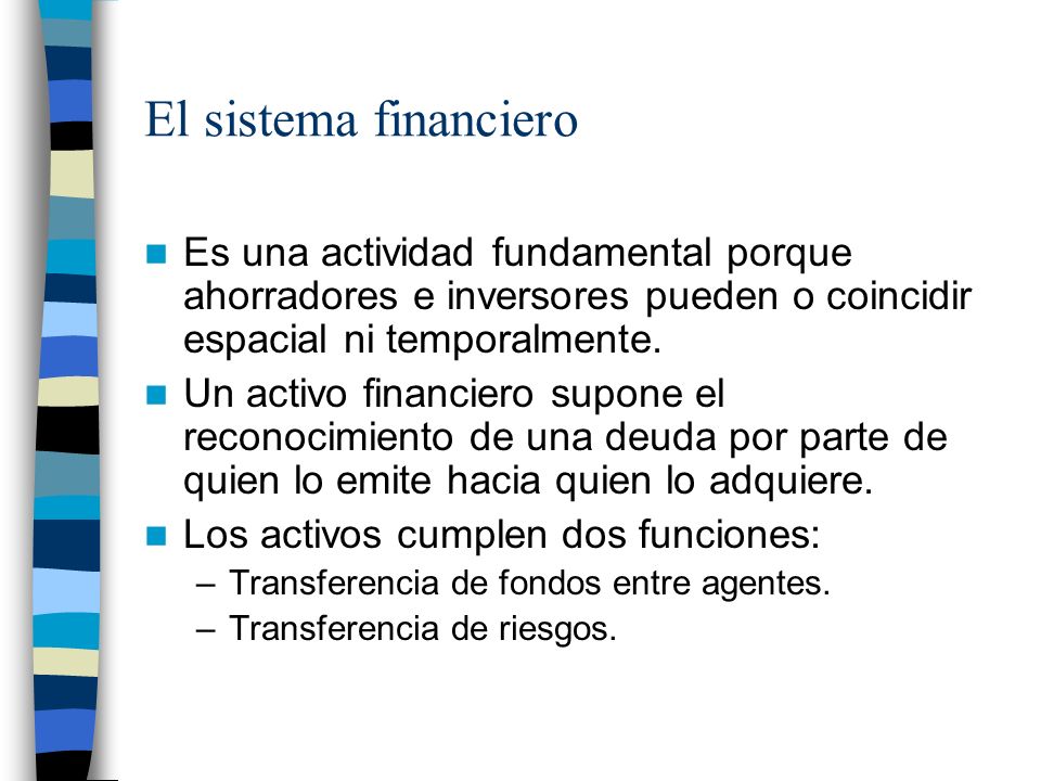 El sistema financiero Es una actividad fundamental porque ahorradores e inversores pueden o coincidir espacial ni temporalmente.