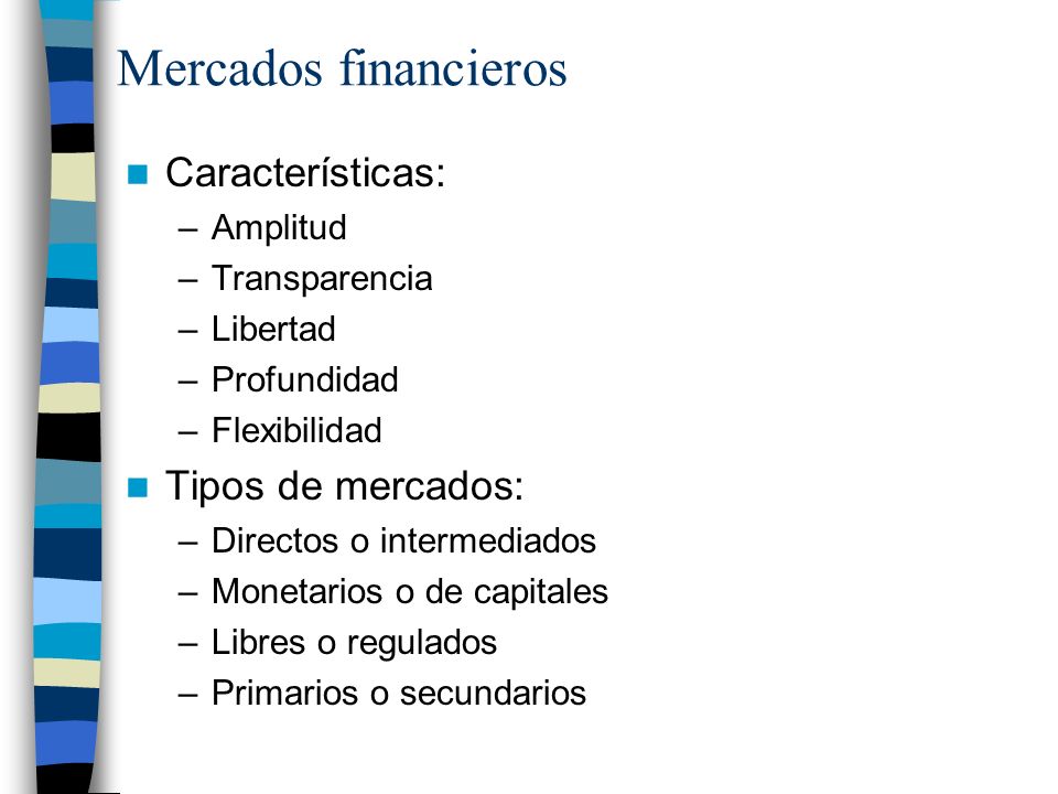 Mercados financieros Características: Tipos de mercados: Amplitud