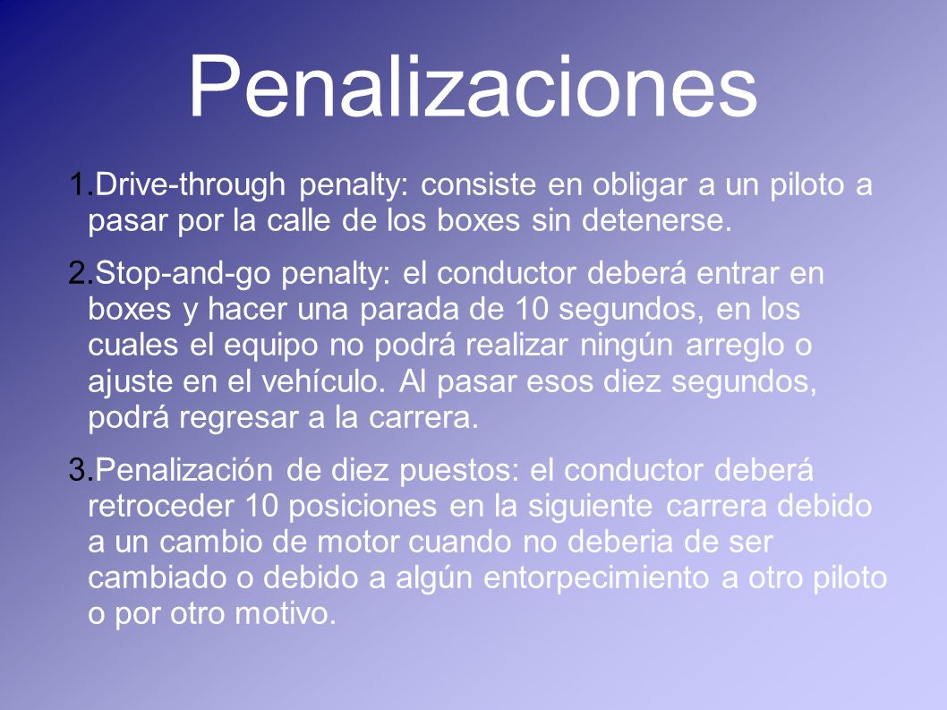 Penalizaciones Drive-through penalty: consiste en obligar a un piloto a pasar por la calle de los boxes sin detenerse.