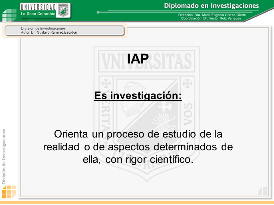 IAP Es investigación: Orienta un proceso de estudio de la realidad o de aspectos determinados de ella, con rigor científico.