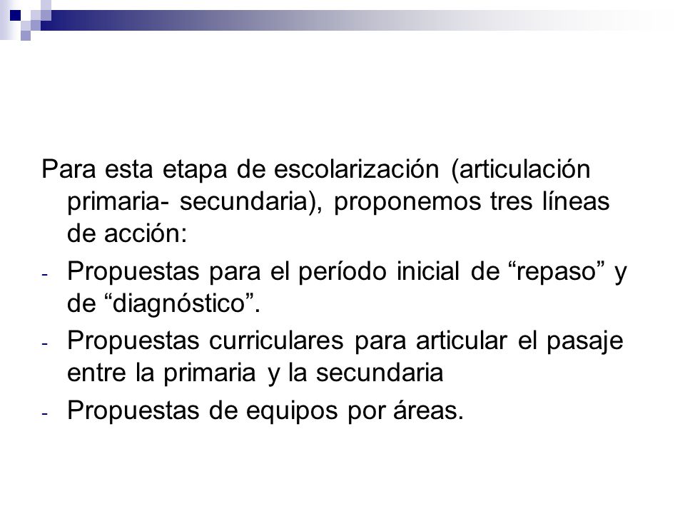 Para esta etapa de escolarización (articulación primaria- secundaria), proponemos tres líneas de acción: