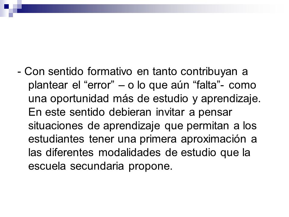 - Con sentido formativo en tanto contribuyan a plantear el error – o lo que aún falta - como una oportunidad más de estudio y aprendizaje.
