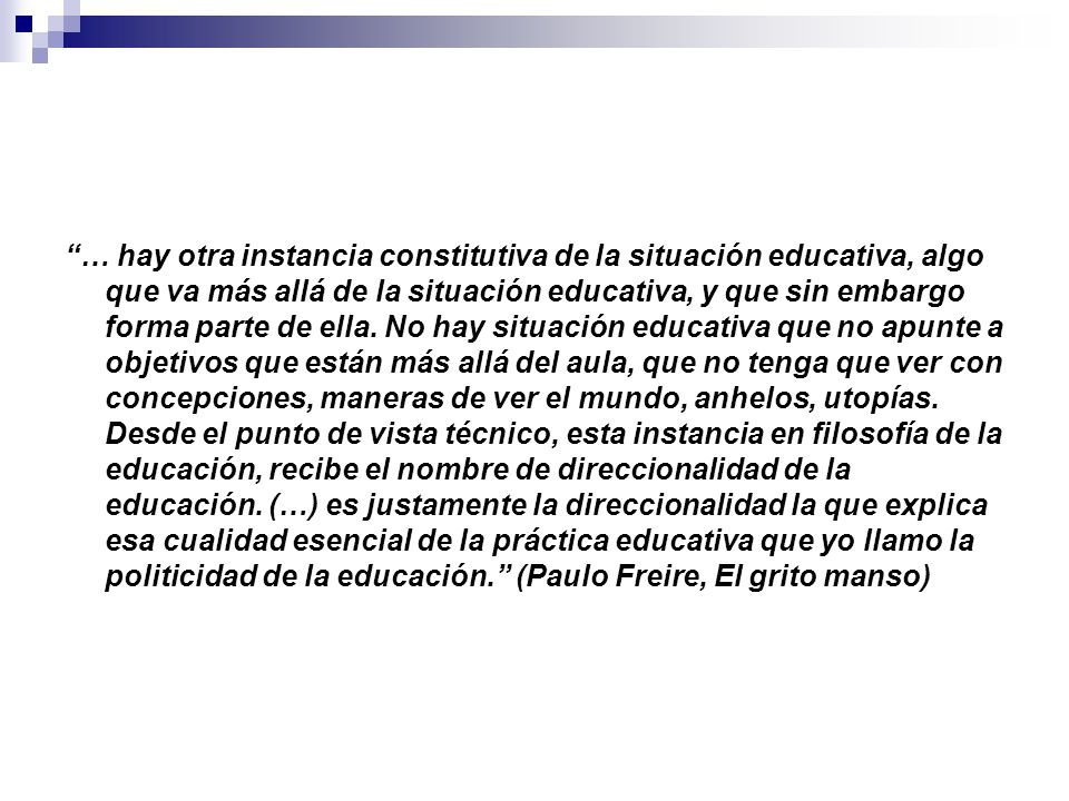 … hay otra instancia constitutiva de la situación educativa, algo que va más allá de la situación educativa, y que sin embargo forma parte de ella.