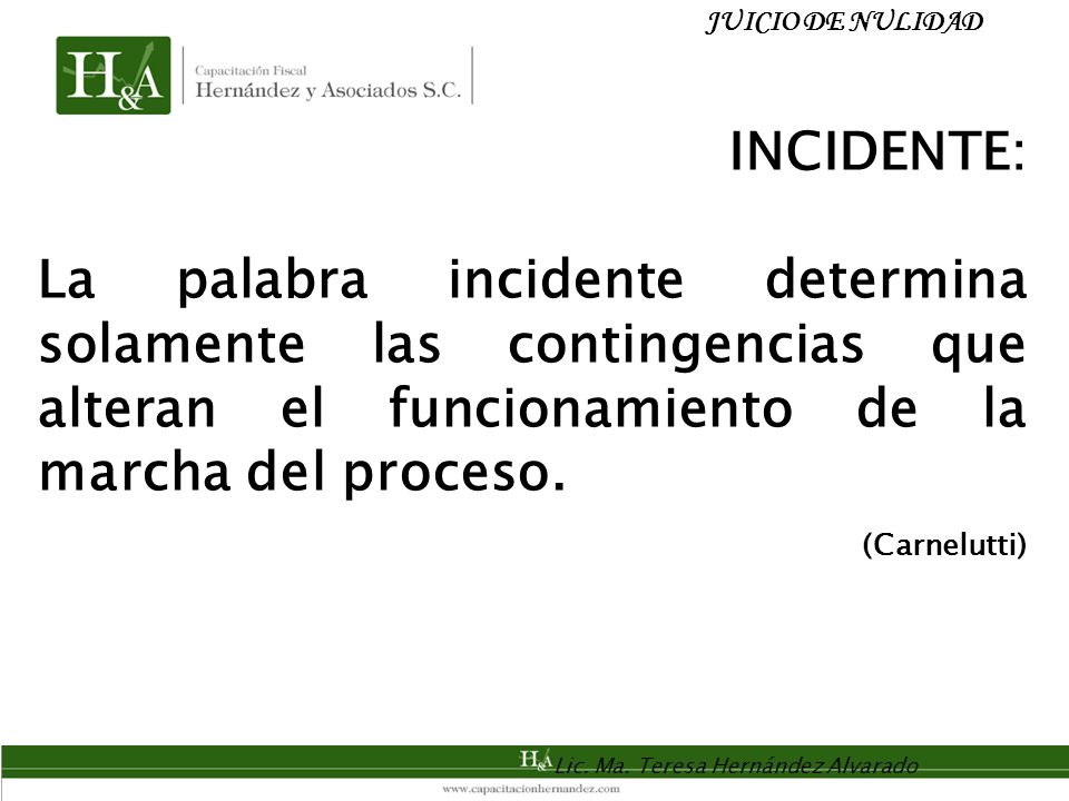 JUICIO DE NULIDAD INCIDENTE: La palabra incidente determina solamente las contingencias que alteran el funcionamiento de la marcha del proceso.
