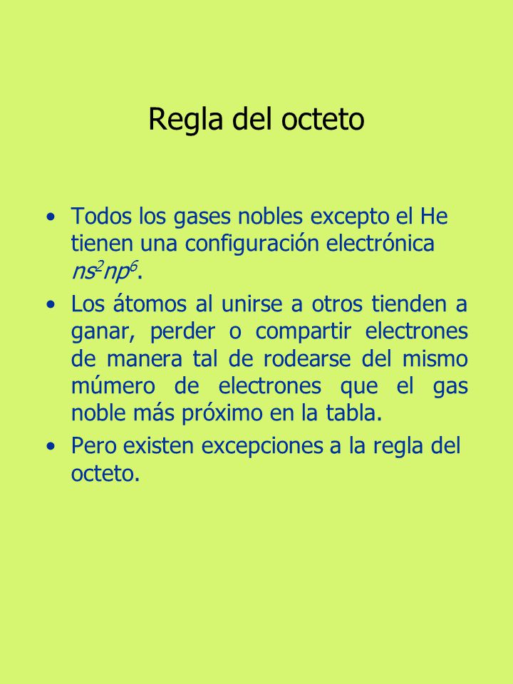 Regla del octeto Todos los gases nobles excepto el He tienen una configuración electrónica ns2np6.