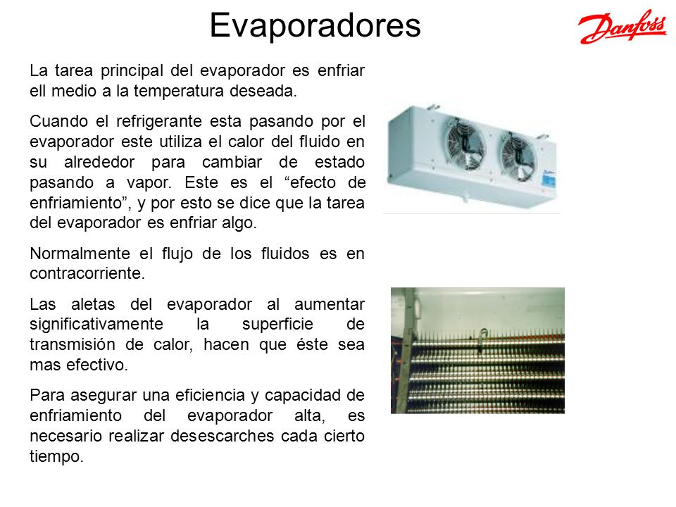 Evaporadores La tarea principal del evaporador es enfriar ell medio a la temperatura deseada.