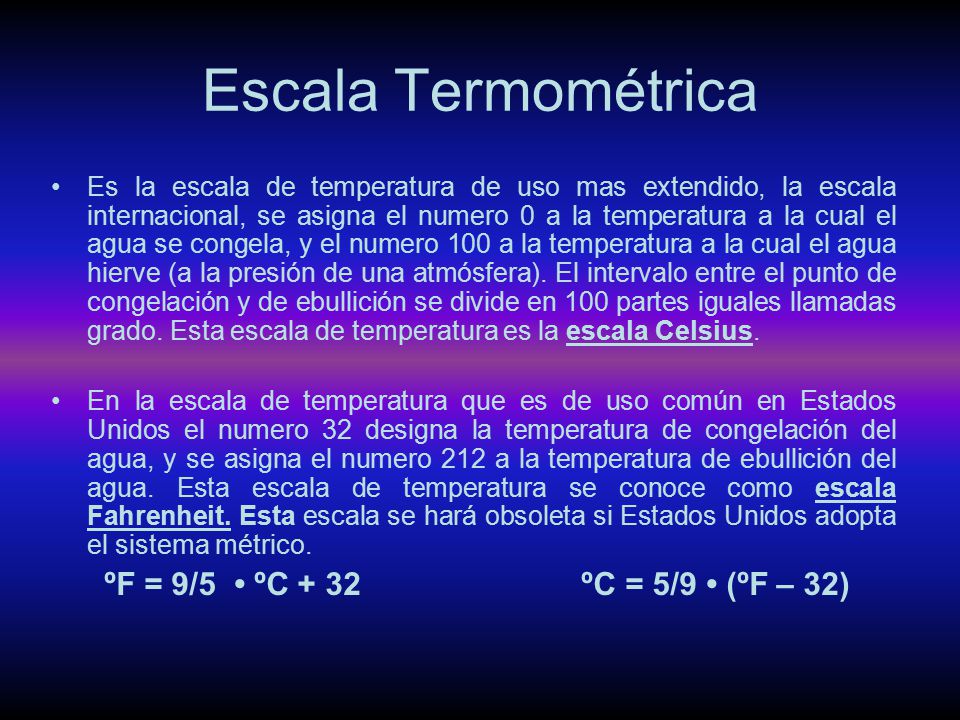 Escala Termométrica ºF = 9/5 • ºC + 32 ºC = 5/9 • (ºF – 32)