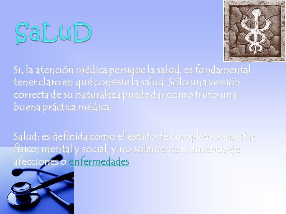Si, la atención médica persigue la salud, es fundamental tener claro en qué consiste la salud. Sólo una versión correcta de su naturaleza puede dar como fruto una buena práctica médica.